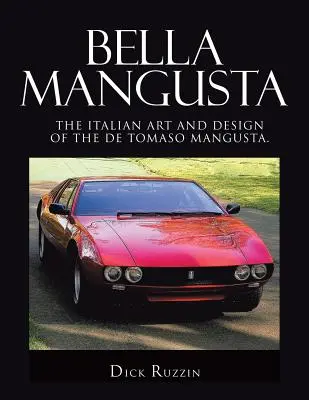 Bella Mangusta: De Tomaso Mangusta: talianske umenie a dizajn. - Bella Mangusta: The Italian Art and Design of the De Tomaso Mangusta.