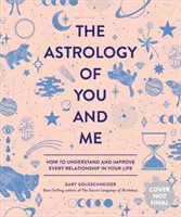 Astrológia teba a mňa: Ako pochopiť a zlepšiť každý vzťah vo svojom živote - The Astrology of You and Me: How to Understand and Improve Every Relationship in Your Life