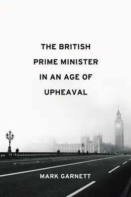 Britský ministerský predseda v období prevratov - The British Prime Minister in an Age of Upheaval