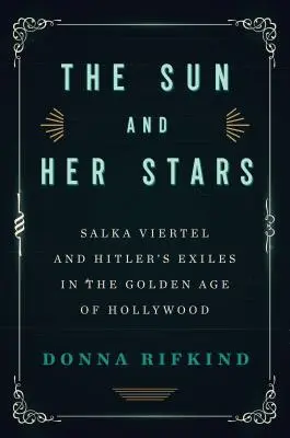 Slnko a jej hviezdy: Salka Viertel a Hitlerovi vyhnanci v zlatom veku Hollywoodu - The Sun and Her Stars: Salka Viertel and Hitler's Exiles in the Golden Age of Hollywood