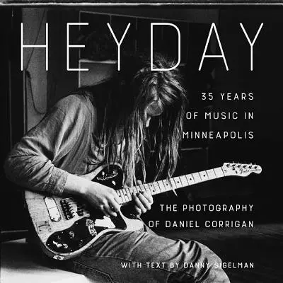 Heyday: 35 rokov hudby v Minneapolise - Heyday: 35 Years of Music in Minneapolis
