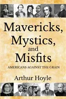 Mavericks, Mystics, and Misfits: Mavericks, Mystics, and Misfits: Američania proti prúdu - Mavericks, Mystics, and Misfits: Americans Against the Grain