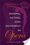 Spev, herectvo a pohyb v opere: Sprievodca speváckou genetikou - Singing, Acting, and Movement in Opera: A Guide to Singer-Getics