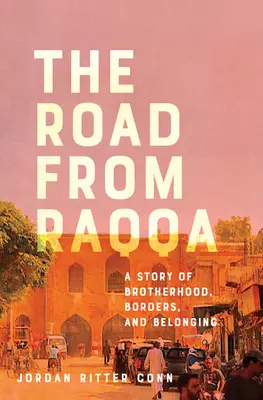Cesta z Rakky: Príbeh o bratstve, hraniciach a spolupatričnosti - The Road from Raqqa: A Story of Brotherhood, Borders, and Belonging