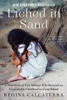 Vyryté do piesku: Pravdivý príbeh piatich súrodencov, ktorí prežili nevysloviteľné detstvo na Long Islande - Etched in Sand: A True Story of Five Siblings Who Survived an Unspeakable Childhood on Long Island