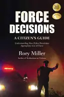 Silové rozhodnutia: Príručka pre občanov, ako pochopiť, ako polícia rozhoduje o primeranom použití sily - Force Decisions: A Citizen's Guide to Understanding How Police Determine Appropriate Use of Force