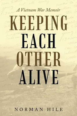 Udržiavať sa pri živote: Spomienky na vojnu vo Vietname - Keeping Each Other Alive: A Vietnam War Memoir