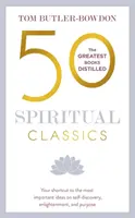 50 duchovných klasík, druhé vydanie: Vaše skratky k najdôležitejším myšlienkam o sebapoznaní, osvietení a účele - 50 Spiritual Classics, Second Edition: Your Shortcut to the Most Important Ideas on Self-Discovery, Enlightenment, and Purpose