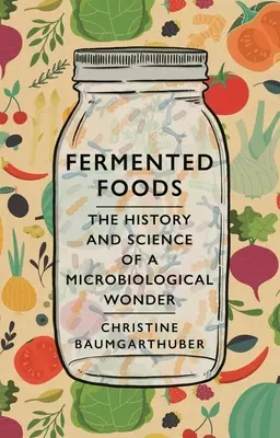 Fermentované potraviny: História a veda o mikrobiologickom zázraku - Fermented Foods: The History and Science of a Microbiological Wonder