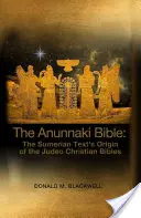 Biblia Anunnaki: Pôvod sumerského textu židovských a kresťanských biblií - The Anunnaki Bible: The Sumerian Text's Origin of the Judeo Christian Bibles