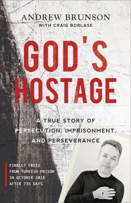 Boží rukojemník: Skutočný príbeh o prenasledovaní, väznení a vytrvalosti - God's Hostage: A True Story of Persecution, Imprisonment, and Perseverance