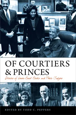 O dvoranoch a kniežatách: Príbehy úradníkov nižších súdov a ich sudcov - Of Courtiers and Princes: Stories of Lower Court Clerks and Their Judges