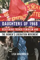Dcéry roku 1968: Dcéry 1968: Nové definovanie francúzskeho feminizmu a hnutia za oslobodenie žien - Daughters of 1968: Redefining French Feminism and the Women's Liberation Movement