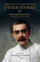 Príčina ľudskosti a iné príbehy: Rudyard Kipling's Uncollected Prose Fictions - The Cause of Humanity and Other Stories: Rudyard Kipling's Uncollected Prose Fictions