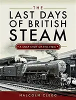 Posledné dni britskej pary: Snímka zo 60. rokov 20. storočia - The Last Days of British Steam: A Snapshot of the 1960s