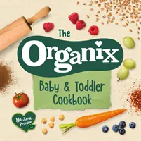 Organix kuchárka pre dojčatá a batoľatá: 80 chutných receptov pre vaše ratolesti# Prvé potravinové dobrodružstvá - The Organix Baby and Toddler Cookbook: 80 Tasty Recipes for Your Little Ones# First Food Adventures