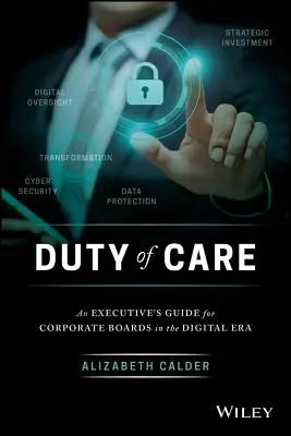 Povinnosť starostlivosti: Príručka pre členov správnych rád spoločností v digitálnej ére - Duty of Care: An Executive's Guide for Corporate Boards in the Digital Era