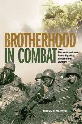 Bratstvo v boji: Ako Afroameričania našli rovnosť v Kórei a vo Vietname - Brotherhood in Combat: How African Americans Found Equality in Korea and Vietnam