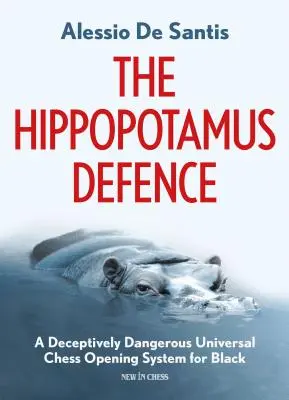 Obrana hrocha: Zvodne nebezpečný univerzálny šachový systém otvorenia pre čierneho - The Hippopotamus Defence: A Deceptively Dangerous Universal Chess Opening System for Black