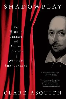 Hra tieňov: Skryté presvedčenie a zakódovaná politika Williama Shakespeara - Shadowplay: The Hidden Beliefs and Coded Politics of William Shakespeare