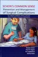 Schein's Common Sense Prevention and Management of Surgical Complications (Scheinova zdravá prevencia a manažment chirurgických komplikácií): Pre chirurgov, rezidentov, právnikov, a dokonca aj pre tých, ktorí nikdy žiadne komplikácie nemajú - Schein's Common Sense Prevention and Management of Surgical Complications: For Surgeons, Residents, Lawyers, and Even Those Who Never Have Any Complic