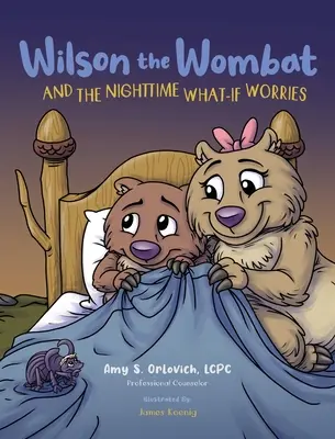 Vombat Wilson a nočné starosti: Terapeutická kniha a zábavný príbeh, ktorý pomôže podporiť úzkostlivé a ustráchané deti pred spaním. Napísaná b - Wilson the Wombat and the Nighttime What-If Worries: A therapeutic book and a fun story to help support anxious and worried kids at bedtime. Written b
