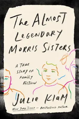 Takmer legendárne sestry Morrisové: Pravdivý príbeh rodinnej fikcie - The Almost Legendary Morris Sisters: A True Story of Family Fiction