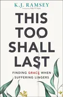 Aj toto bude trvať - Nájsť milosť, keď utrpenie pretrváva - This Too Shall Last - Finding Grace When Suffering Lingers