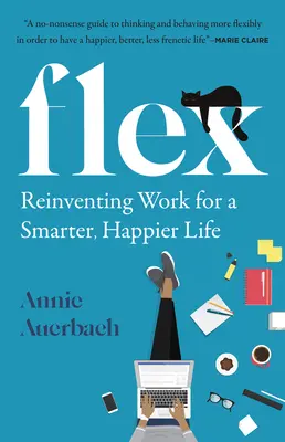 Flex: Vydajte sa na cestu do práce: Reinventing Work for a Smarter, Happier Life (Premyslenie práce pre inteligentnejší a šťastnejší život) - Flex: Reinventing Work for a Smarter, Happier Life