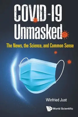Covid-19 Unmasked: Noviny, veda a zdravý rozum - Covid-19 Unmasked: The News, the Science, and Common Sense