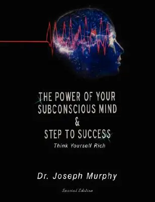 Sila vášho podvedomia a kroky k úspechu: Mysli si, že si bohatý - The Power of Your Subconscious Mind & Steps to Success: Think Yourself Rich