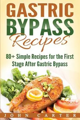 Recepty na žalúdočný bypass: Vydanie: 80+ jednoduchých receptov pre prvú fázu po operácii žalúdočného bypassu - Gastric Bypass Recipes: 80+ Simple Recipes for the First Stage After Gastric Bypass Surgery