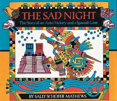 Smutná noc: Príbeh aztéckeho víťazstva a španielskej prehry - The Sad Night: The Story of an Aztec Victory and a Spanish Loss