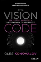 Kód vízie: Ako vytvoriť a realizovať presvedčivú víziu pre vašu firmu - The Vision Code: How to Create and Execute a Compelling Vision for Your Business