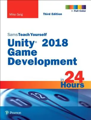 Vývoj hier v Unity 2018 za 24 hodín, Sams Teach Yourself - Unity 2018 Game Development in 24 Hours, Sams Teach Yourself