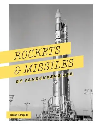 Rakety a rakety z leteckej základne Vandenberg AFB: 1957-2017 - Rockets and Missiles of Vandenberg AFB: 1957-2017
