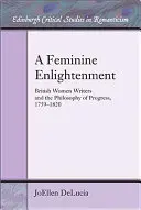 Ženské osvietenie: Britské spisovateľky a filozofia pokroku, 1759 - 1820 - A Feminine Enlightenment: British Women Writers and the Philosophy of Progress, 1759-1820