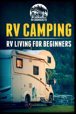 Kempovanie v obytnom aute: Život v karavane pre začiatočníkov - RV Camping: RV Living for Beginners