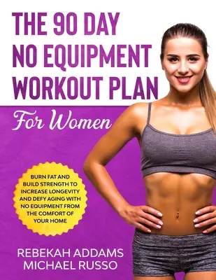 Deväťdesiatdňový tréningový plán pre ženy bez vybavenia - The 90 Day No Equipment Workout Plan For Women