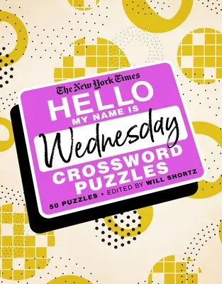 The New York Times Ahoj, moje meno je streda: 50 stredajších krížoviek - The New York Times Hello, My Name Is Wednesday: 50 Wednesday Crossword Puzzles