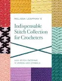 Melissa Leapman's Indispensable Stitch Collection for Crocheters: 200 Stitch Patterns in Words and Symbols (Nepostrádateľná zbierka stehov pre háčkarky) - Melissa Leapman's Indispensable Stitch Collection for Crocheters: 200 Stitch Patterns in Words and Symbols