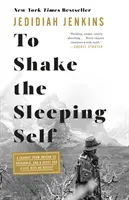 Zatriasť spiacim ja: Cesta z Oregonu do Patagónie a hľadanie života bez výčitiek - To Shake the Sleeping Self: A Journey from Oregon to Patagonia, and a Quest for a Life with No Regret
