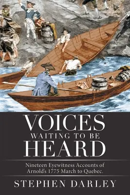 Hlasy, ktoré čakajú na vypočutie: Arnoldovho pochodu do Quebecu v roku 1775. - Voices Waiting to Be Heard: Nineteen Eyewitness Accounts of Arnold's 1775 March to Quebec.
