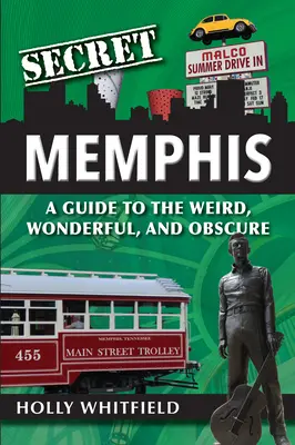 Secret Memphis: Sprievodca po zvláštnych, podivuhodných a neznámych miestach - Secret Memphis: A Guide to the Weird, Wonderful, and Obscure