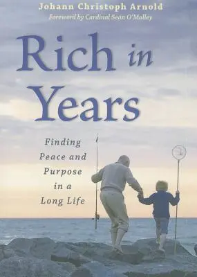Bohatstvo v rokoch: Nájsť pokoj a cieľ v dlhom živote - Rich in Years: Finding Peace and Purpose in a Long Life
