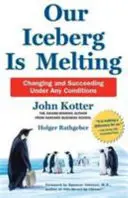 Naša ľadová hora sa topí: Zmeniť sa a uspieť v akýchkoľvek podmienkach - Our Iceberg is Melting - Changing and Succeeding Under Any Conditions