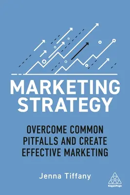 Marketingová stratégia: Prekonajte časté úskalia a vytvorte efektívny marketing - Marketing Strategy: Overcome Common Pitfalls and Create Effective Marketing