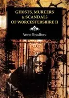 Duchovia, vraždy a škandály z Worcestershire - Ghosts, Murders & Scandals of Worcestershire