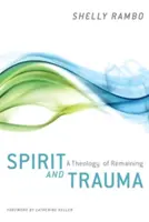 Duch a trauma: Teológia zostávania - Spirit and Trauma: A Theology of Remaining