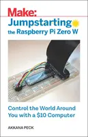 Naštartovanie Raspberry Pi Zero W: Ovládajte svet okolo seba pomocou počítača za 10 dolárov - Jumpstarting the Raspberry Pi Zero W: Control the World Around You with a $10 Computer